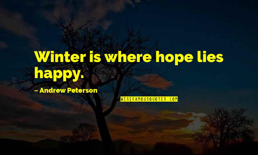 Clodia Catullus Quotes By Andrew Peterson: Winter is where hope lies happy. Clodia Catullus Quotes By Andrew Peterson: Winter is where hope lies happy.