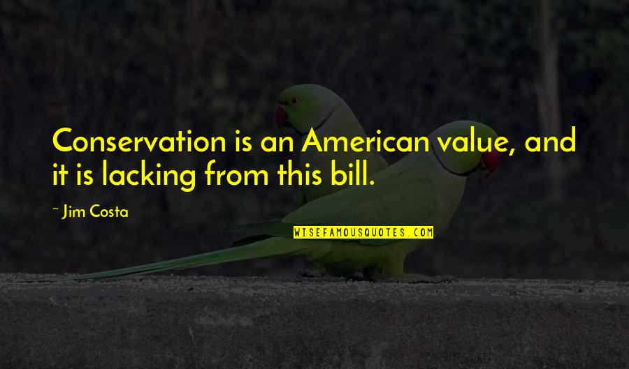 Clodius Iii Quotes By Jim Costa: Conservation is an American value, and it is