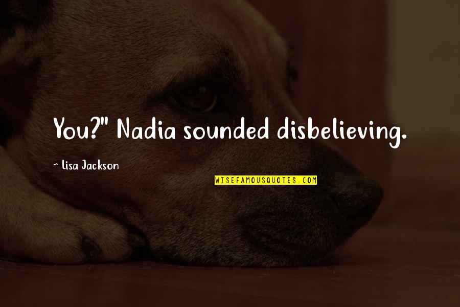 Clodius Iii Quotes By Lisa Jackson: You?" Nadia sounded disbelieving. Clodius Iii Quotes By Lisa Jackson: You?" Nadia sounded disbelieving.