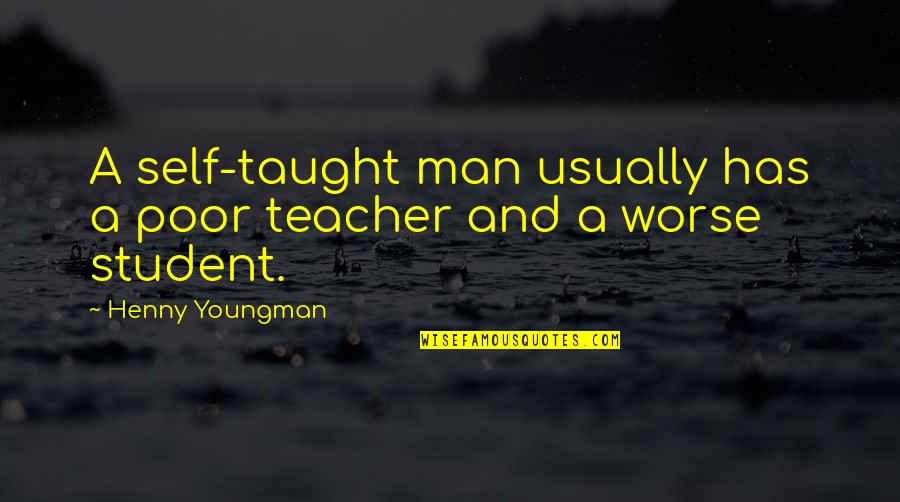 Clodius's Quotes By Henny Youngman: A self-taught man usually has a poor teacher