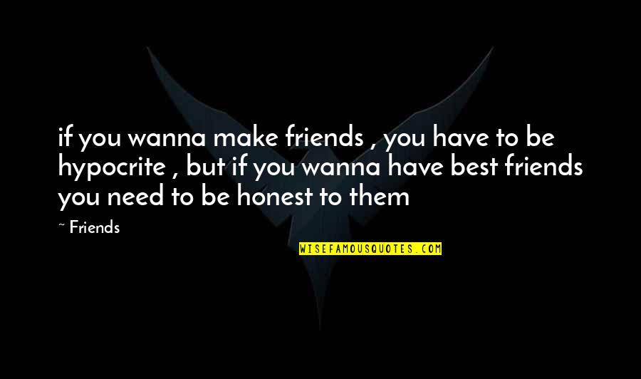 Clodomiro Falcon Quotes By Friends: if you wanna make friends , you have Clodomiro Falcon Quotes By Friends: if you wanna make friends , you have