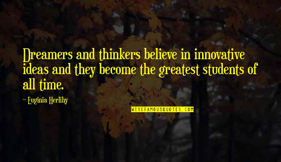 Clodovis Boff Quotes By Euginia Herlihy: Dreamers and thinkers believe in innovative ideas and Clodovis Boff Quotes By Euginia Herlihy: Dreamers and thinkers believe in innovative ideas and