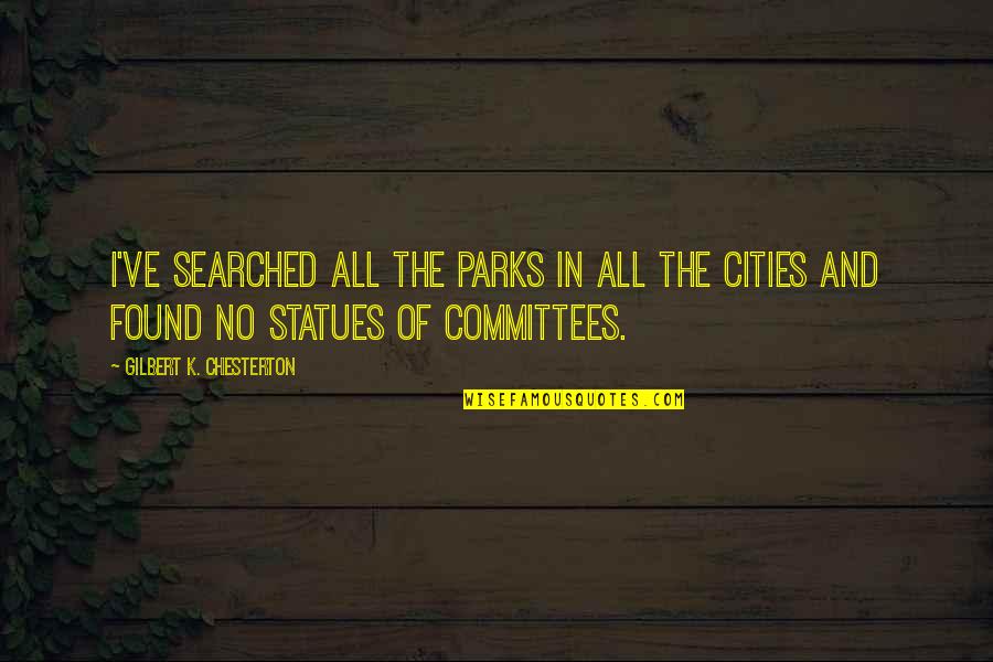 Clodpoll Quotes By Gilbert K. Chesterton: I've searched all the parks in all the