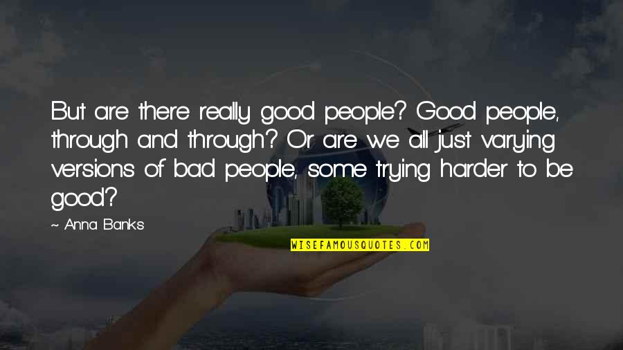 Clods Quotes By Anna Banks: But are there really good people? Good people, Clods Quotes By Anna Banks: But are there really good people? Good people,