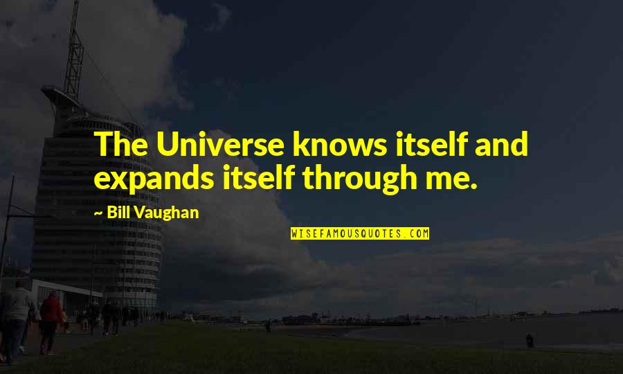 Clods Quotes By Bill Vaughan: The Universe knows itself and expands itself through Clods Quotes By Bill Vaughan: The Universe knows itself and expands itself through