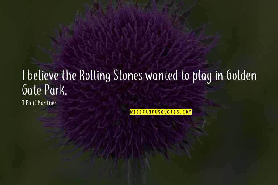 Clodualdo Del Quotes By Paul Kantner: I believe the Rolling Stones wanted to play