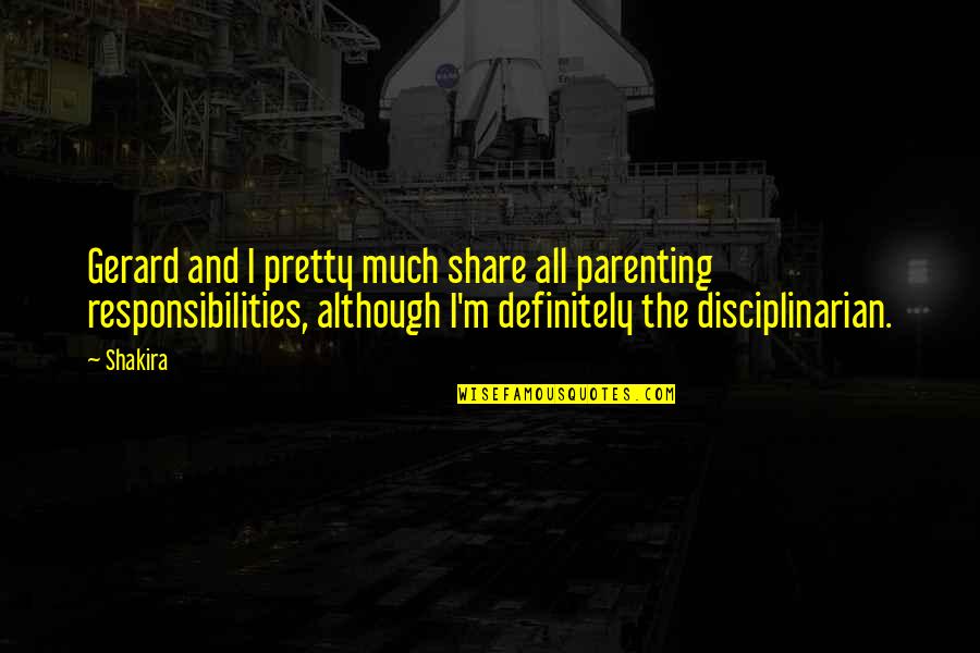 Clodualdo Maningat Quotes By Shakira: Gerard and I pretty much share all parenting Clodualdo Maningat Quotes By Shakira: Gerard and I pretty much share all parenting