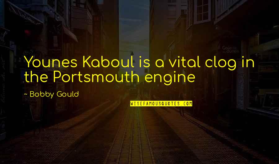 Clog Quotes By Bobby Gould: Younes Kaboul is a vital clog in the