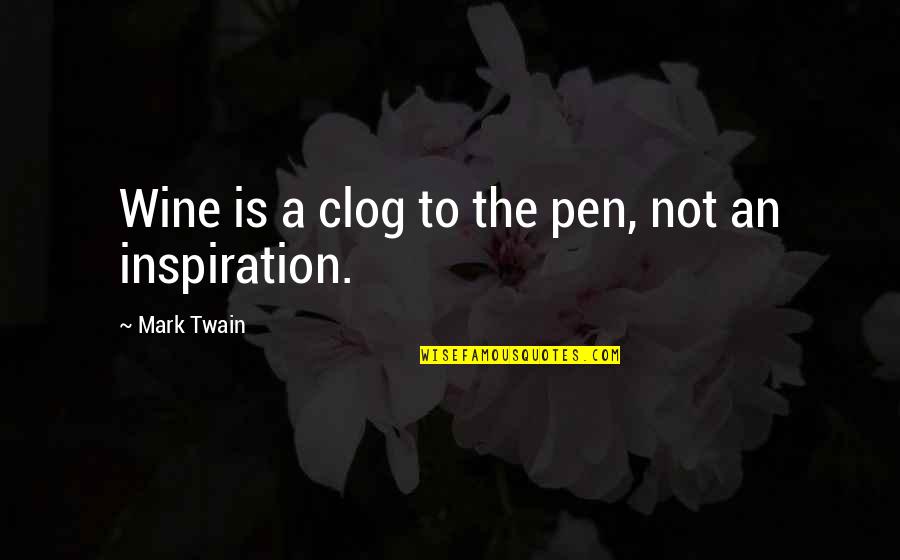 Clog Quotes By Mark Twain: Wine is a clog to the pen, not