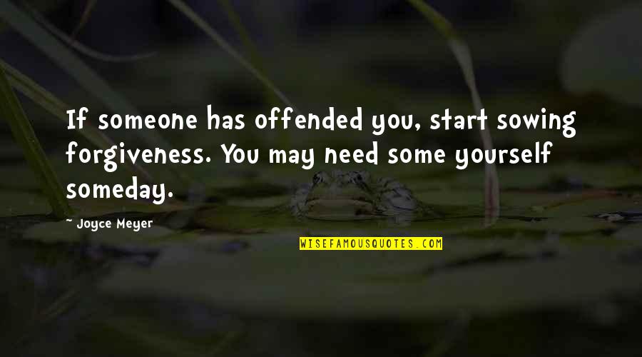 Clog Shoes Quotes By Joyce Meyer: If someone has offended you, start sowing forgiveness.