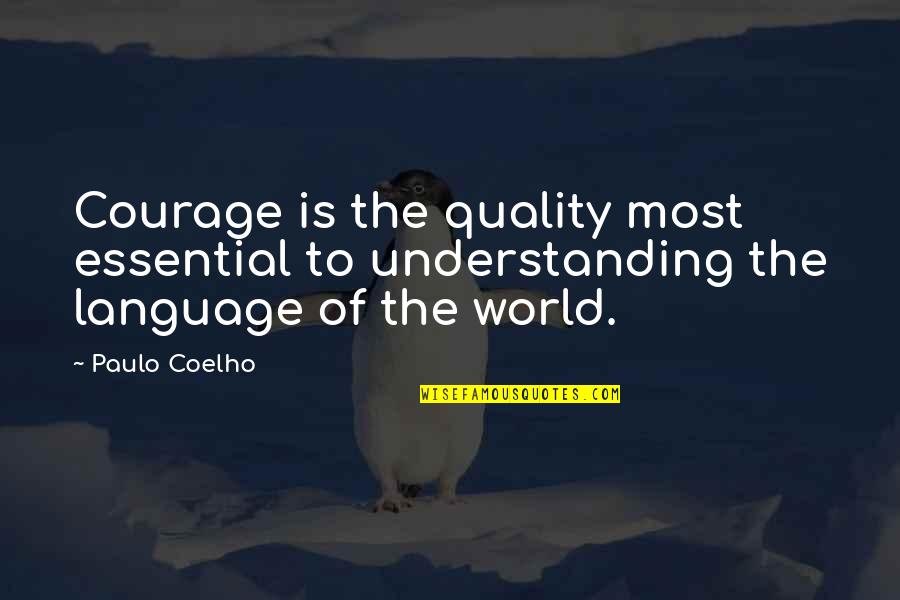 Cloggers Quotes By Paulo Coelho: Courage is the quality most essential to understanding