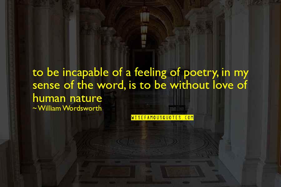 Cloherty And Starks Manual Of Neonatal Care Quotes By William Wordsworth: to be incapable of a feeling of poetry, Cloherty And Starks Manual Of Neonatal Care Quotes By William Wordsworth: to be incapable of a feeling of poetry,