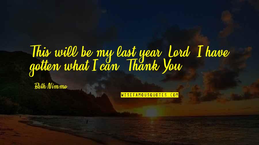 Clohtes Quotes By Beth Nimmo: This will be my last year, Lord. I