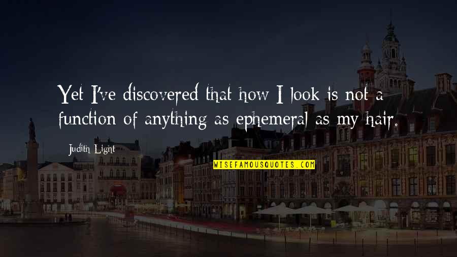 Cloisonn S Chinois Quotes By Judith Light: Yet I've discovered that how I look is Cloisonn S Chinois Quotes By Judith Light: Yet I've discovered that how I look is