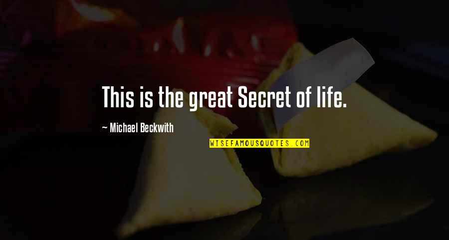 Cloister Hotel Quotes By Michael Beckwith: This is the great Secret of life.