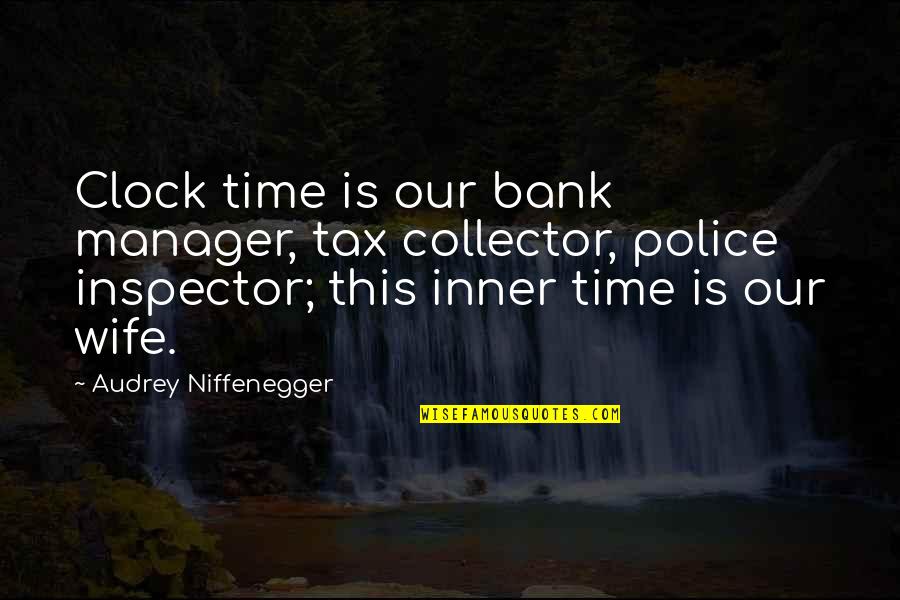 Cloisterd Quotes By Audrey Niffenegger: Clock time is our bank manager, tax collector,