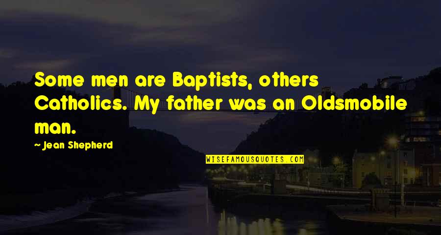 Cloisterd Quotes By Jean Shepherd: Some men are Baptists, others Catholics. My father