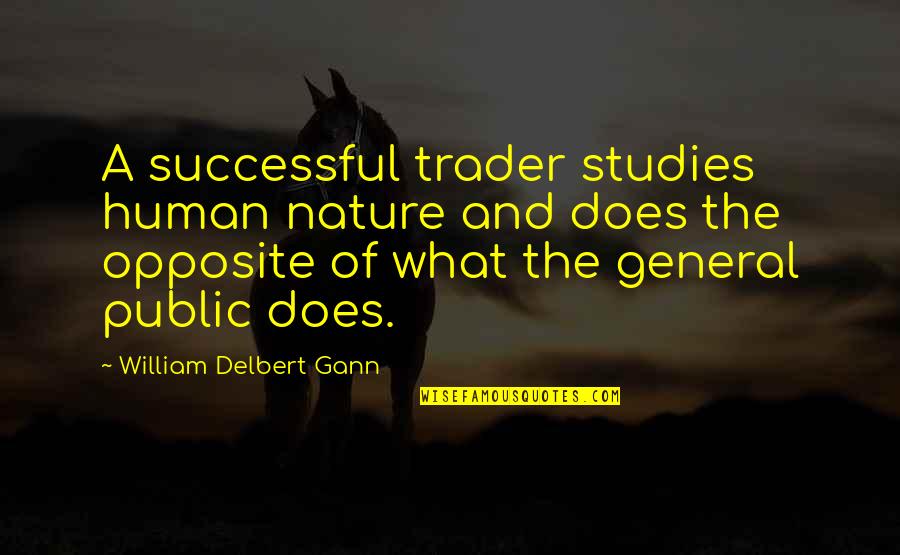 Cloisterd Quotes By William Delbert Gann: A successful trader studies human nature and does