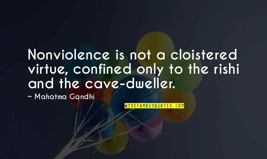 Cloistered Quotes By Mahatma Gandhi: Nonviolence is not a cloistered virtue, confined only