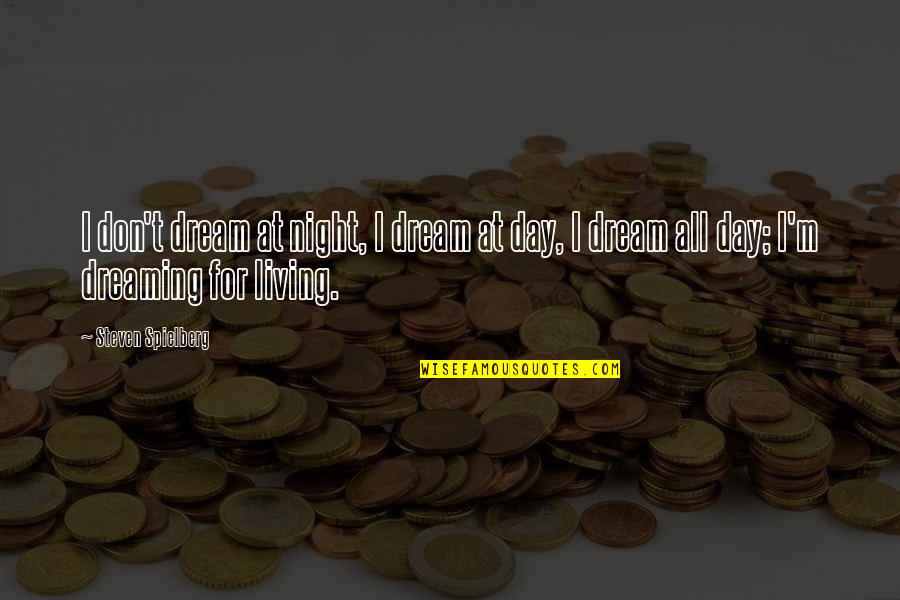 Cloisters At Sea Quotes By Steven Spielberg: I don't dream at night, I dream at Cloisters At Sea Quotes By Steven Spielberg: I don't dream at night, I dream at