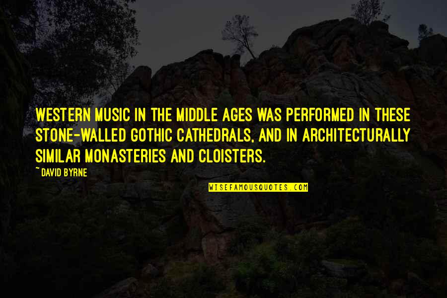 Cloisters Quotes By David Byrne: Western music in the Middle Ages was performed Cloisters Quotes By David Byrne: Western music in the Middle Ages was performed