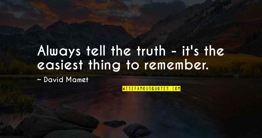 Cloisters Quotes By David Mamet: Always tell the truth - it's the easiest