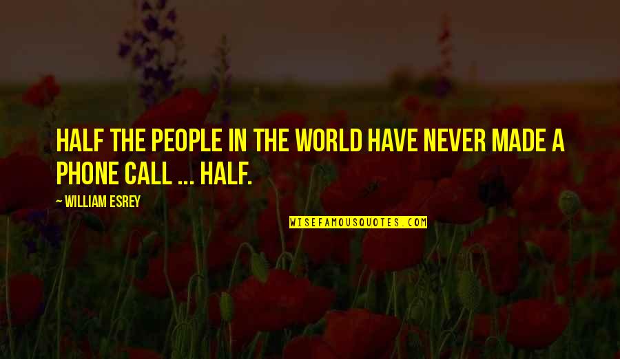 Cloisters Quotes By William Esrey: Half the people in the world have never