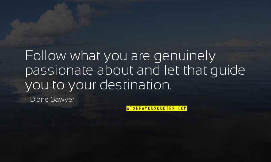 Cloistral Quotes By Diane Sawyer: Follow what you are genuinely passionate about and