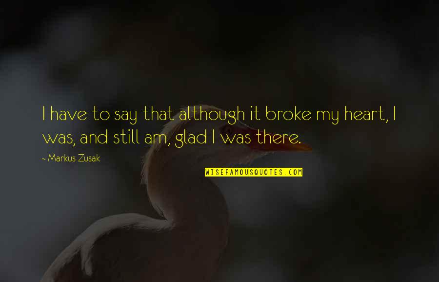 Cloistral Quotes By Markus Zusak: I have to say that although it broke Cloistral Quotes By Markus Zusak: I have to say that although it broke