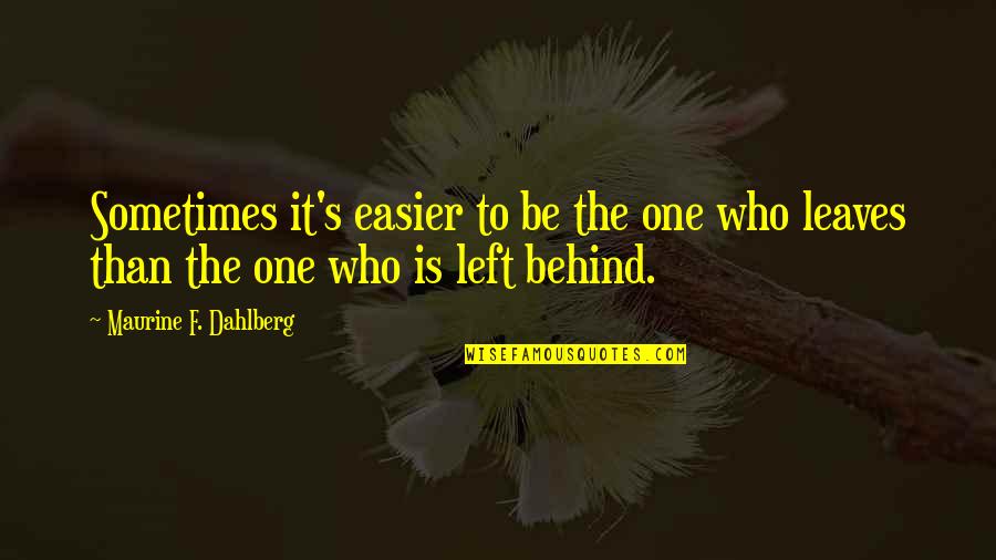 Cloitrer Quotes By Maurine F. Dahlberg: Sometimes it's easier to be the one who