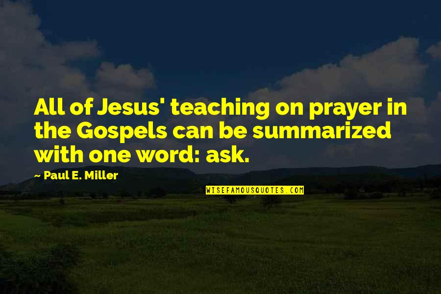 Clojure Tutorial Quotes By Paul E. Miller: All of Jesus' teaching on prayer in the