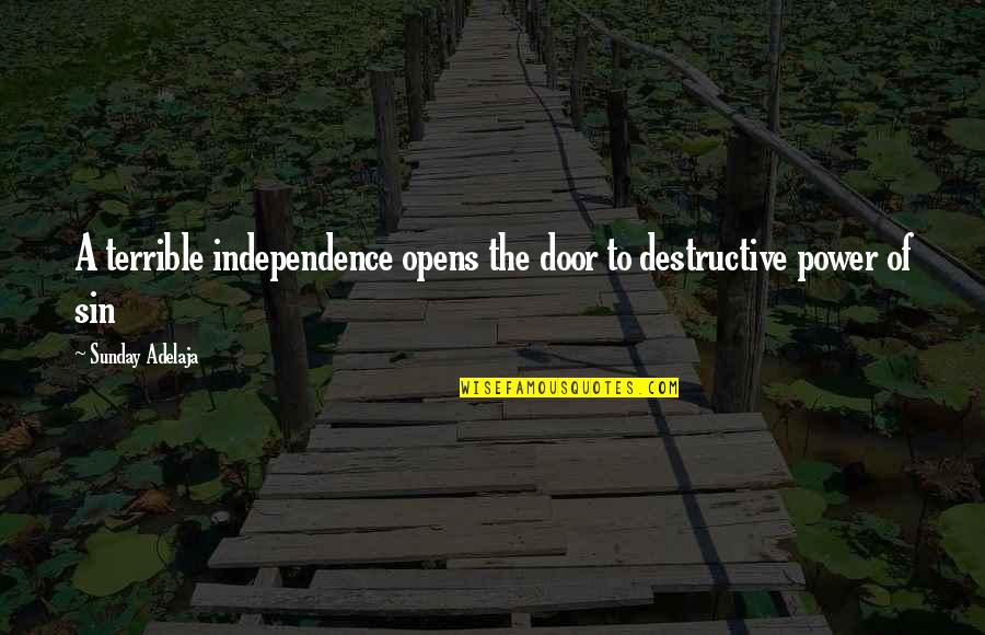 Clojure Tutorial Quotes By Sunday Adelaja: A terrible independence opens the door to destructive