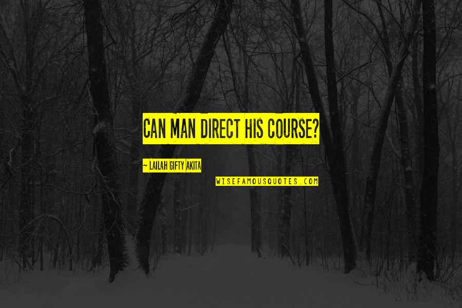 Clonch Racing Quotes By Lailah Gifty Akita: Can man direct his course? Clonch Racing Quotes By Lailah Gifty Akita: Can man direct his course?