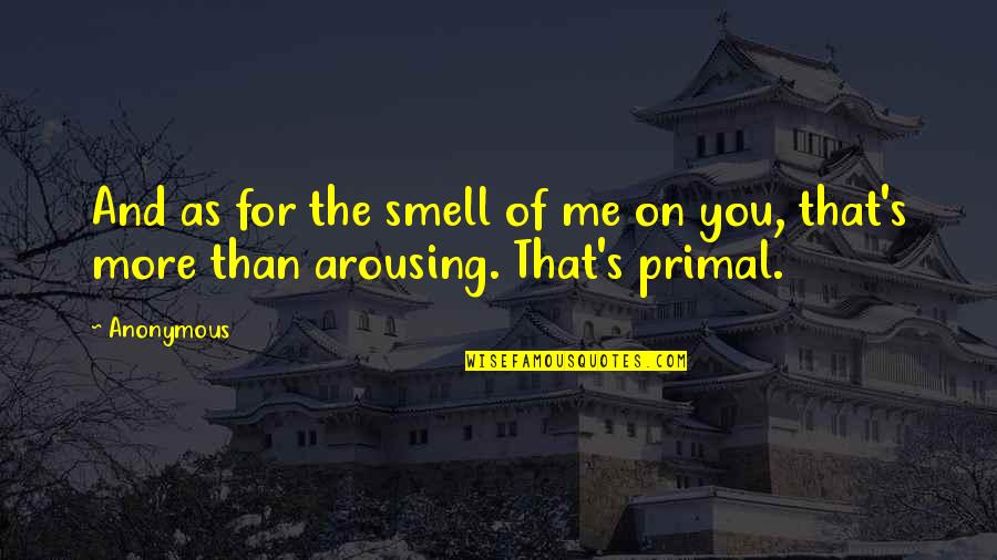 Clonch Rope Quotes By Anonymous: And as for the smell of me on