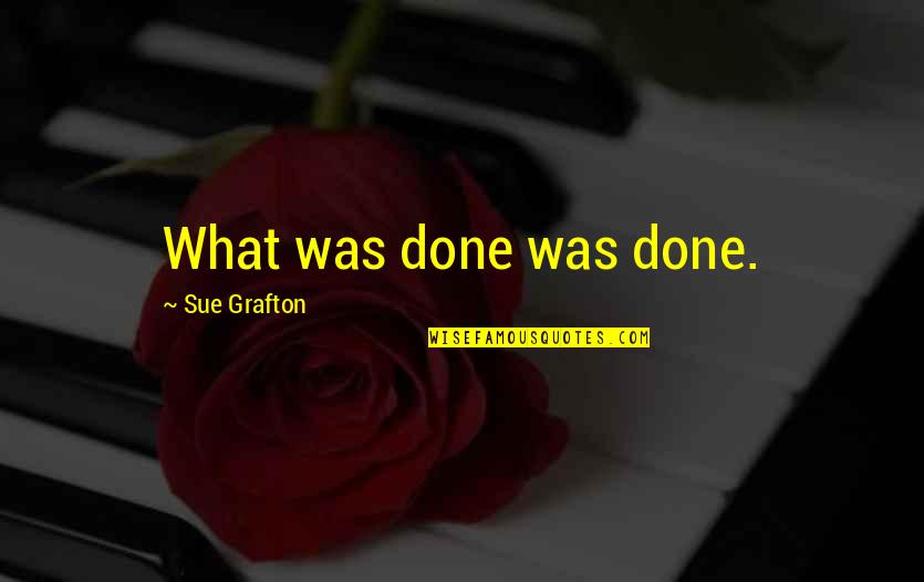 Clone Troopers Quotes By Sue Grafton: What was done was done.
