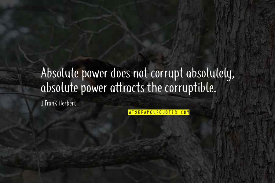 Cloned Quotes By Frank Herbert: Absolute power does not corrupt absolutely, absolute power