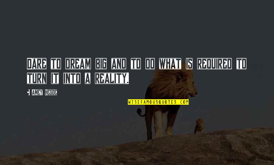 Clones Quotes By Amey Hegde: Dare to dream big and to do what