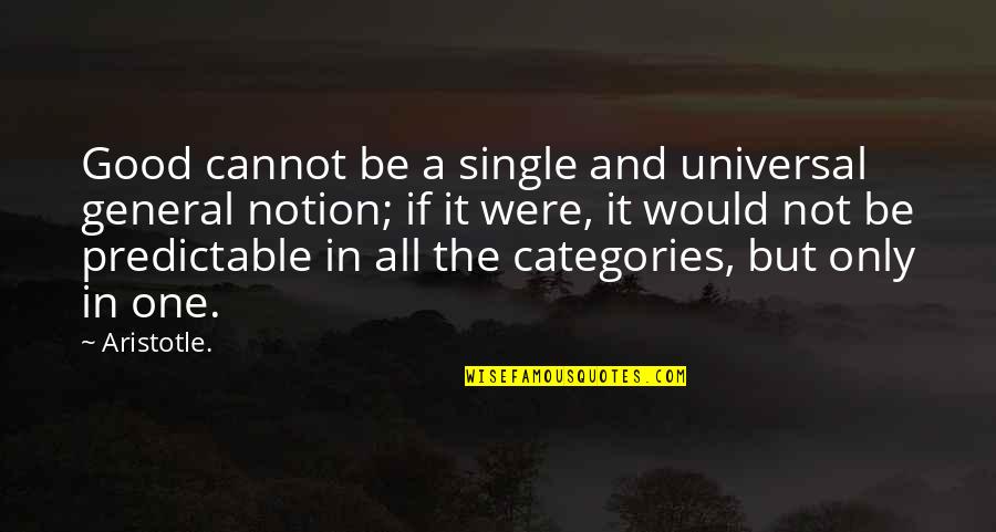 Clones Quotes By Aristotle.: Good cannot be a single and universal general