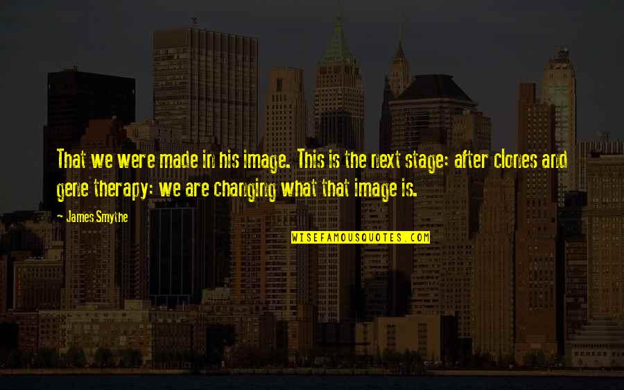 Clones Quotes By James Smythe: That we were made in his image. This