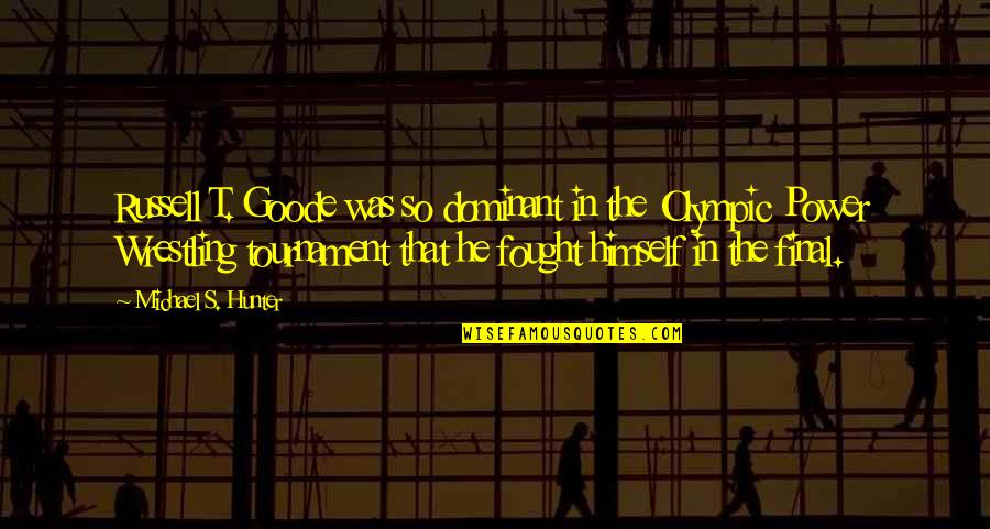 Clones Quotes By Michael S. Hunter: Russell T. Goode was so dominant in the