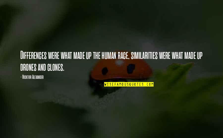 Clones Quotes By Vicktor Alexander: Differences were what made up the human race,