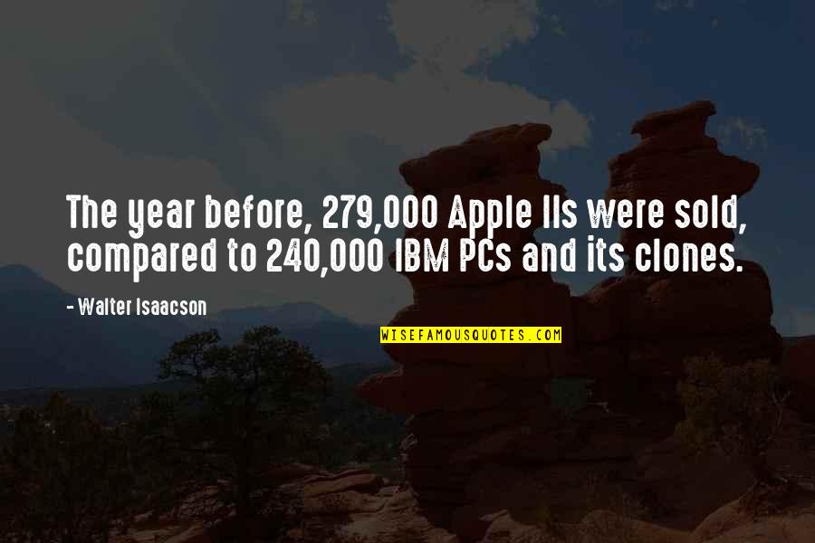Clones Quotes By Walter Isaacson: The year before, 279,000 Apple IIs were sold,