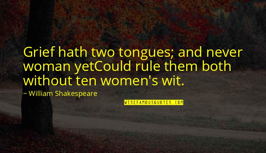 Clones Quotes By William Shakespeare: Grief hath two tongues; and never woman yetCould