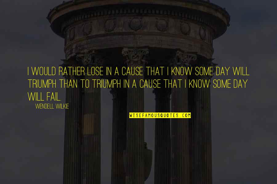 Clonesbians Quotes By Wendell Wilkie: I would rather lose in a cause that