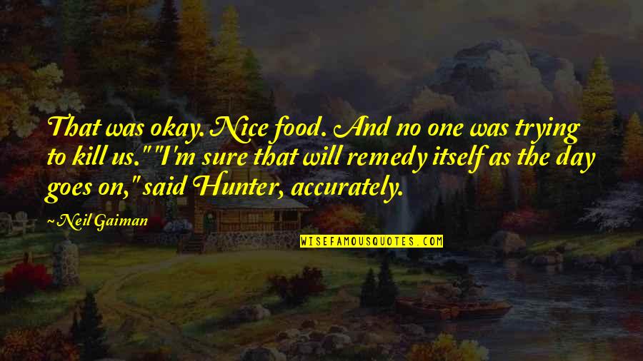 Clonic Quotes By Neil Gaiman: That was okay. Nice food. And no one Clonic Quotes By Neil Gaiman: That was okay. Nice food. And no one