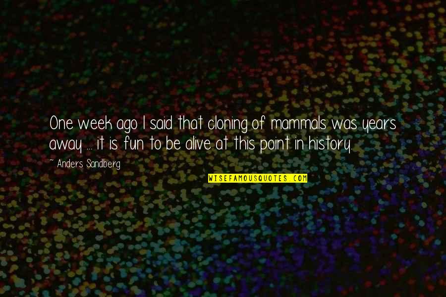 Cloning Quotes By Anders Sandberg: One week ago I said that cloning of