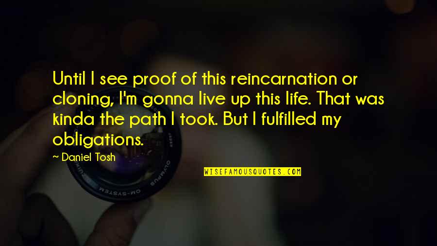Cloning Quotes By Daniel Tosh: Until I see proof of this reincarnation or Cloning Quotes By Daniel Tosh: Until I see proof of this reincarnation or