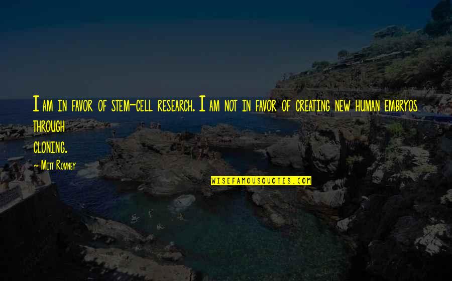 Cloning Quotes By Mitt Romney: I am in favor of stem-cell research. I Cloning Quotes By Mitt Romney: I am in favor of stem-cell research. I