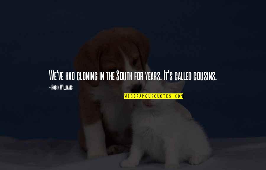 Cloning Quotes By Robin Williams: We've had cloning in the South for years. Cloning Quotes By Robin Williams: We've had cloning in the South for years.