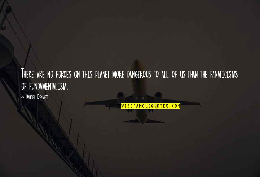 Clonistada Quotes By Daniel Dennett: There are no forces on this planet more